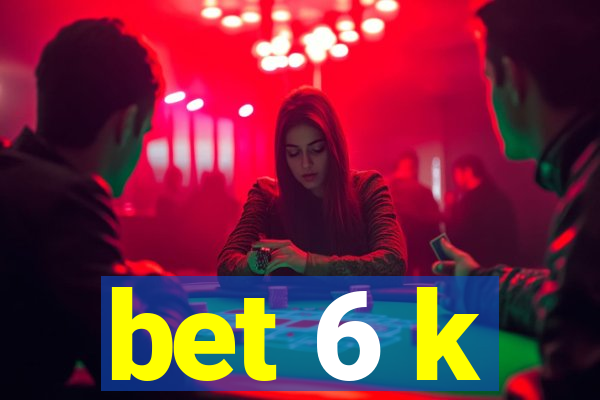bet 6 k